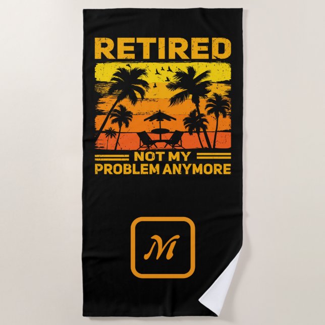 Retired Not My Problem Anymore Tropical Sunset Beach Towel (Front)