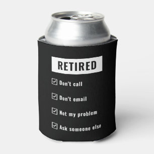 Retired Not My Problem Funny Retirement Gag Humour Can Cooler