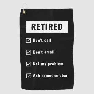 Retired Not My Problem Funny Retirement Gag Humour Golf Towel