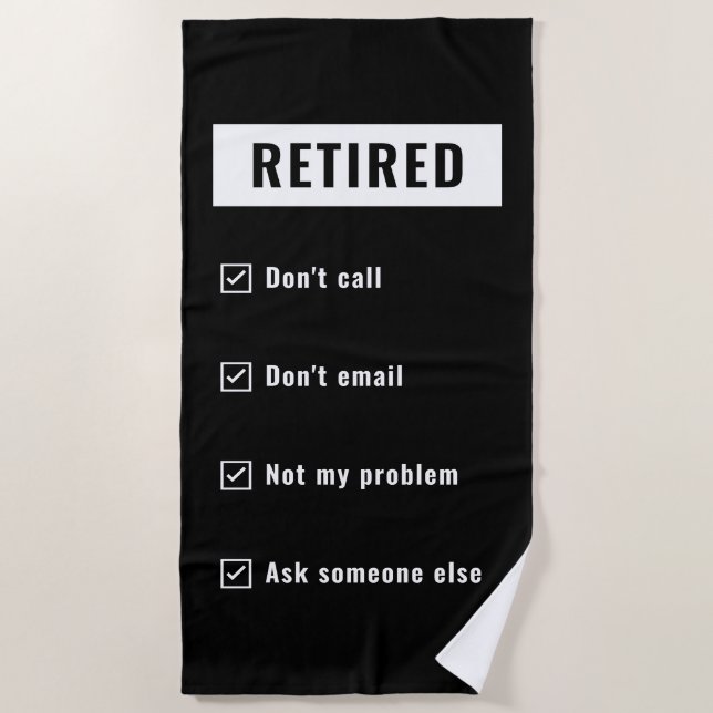 Retired Not My Problem Gag Humour Funny Retirement Beach Towel (Front)