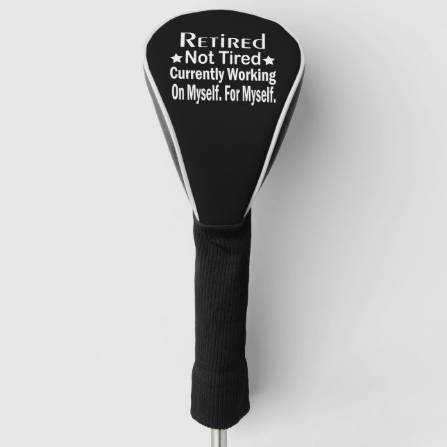 Retired Not Tired Funny Retirement  Golf Head Cover (Front)