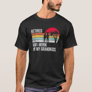 Retired Now I Work For My Grandkids   Retro Vintag T-Shirt