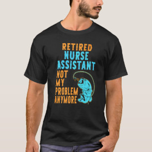 Retired Nurse Assistant Fishing Retirement T-Shirt