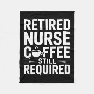 Retired Nurse Coffee Still Required Humour Fleece Blanket