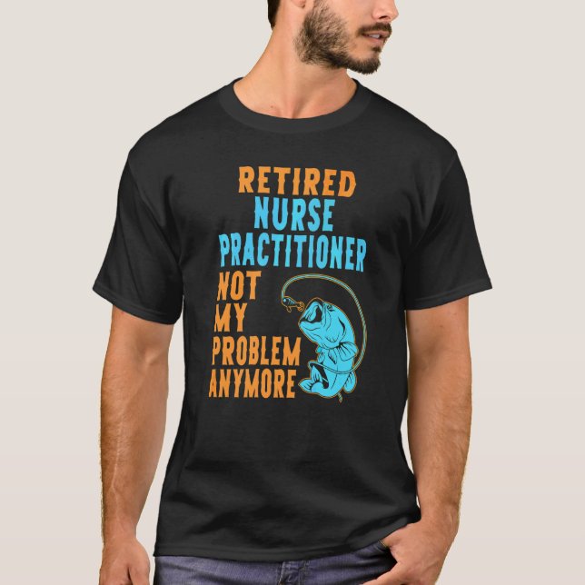 Retired Nurse Practitioner Fishing  Retirement T-Shirt (Front)