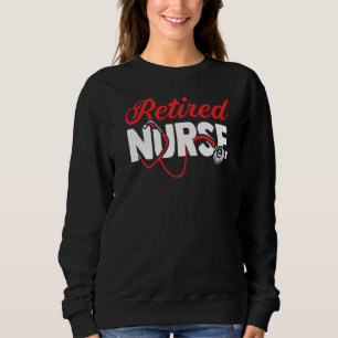 Retired Nurse Stethoscope Nursing Hospital Clinic Sweatshirt