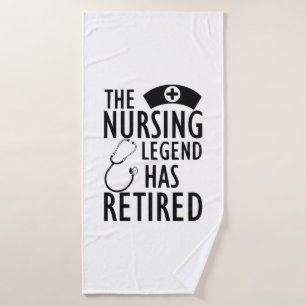Retired Nurse - The nursing legend has retired b Bath Towel