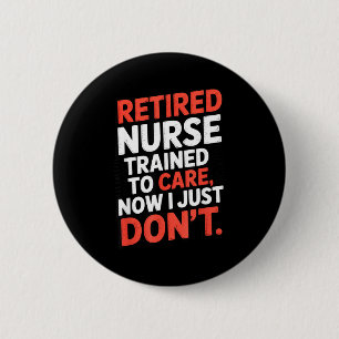 Retired Nurse Trained To Care Now I Just Don’t Fun 2 Inch Round Button