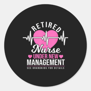 Retired Nurse Under New Management - Nursing Retir Classic Round Sticker