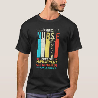 Retired Nurse Under New Management See Grandkids F T-Shirt