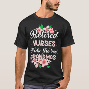 Retired Nurses Make The Best Grandmas  T-Shirt