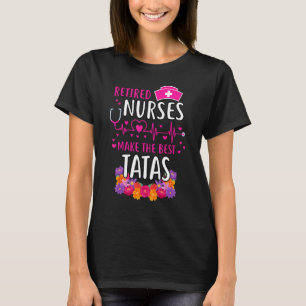 Retired Nurses Make The Best Tata  Matching Family T-Shirt