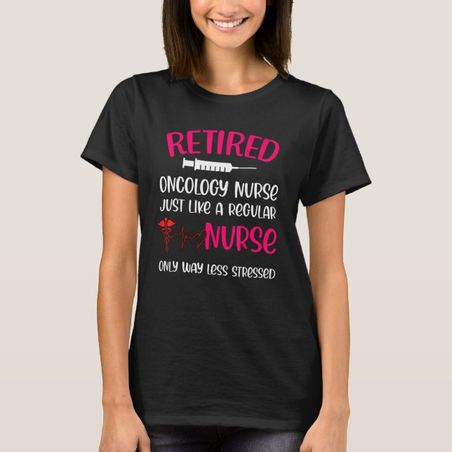 Retired Oncology Like Regular Only Less Stressed T-Shirt (Front)