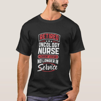 Retired Oncology Nurse No Longer In Service T-Shirt