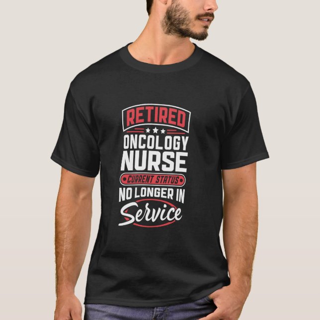 Retired Oncology Nurse No Longer In Service T-Shirt (Front)