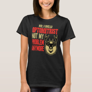 Retired Optometrist Deer Hunting T-Shirt