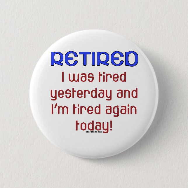Retired or Tired? 2 Inch Round Button (Front)