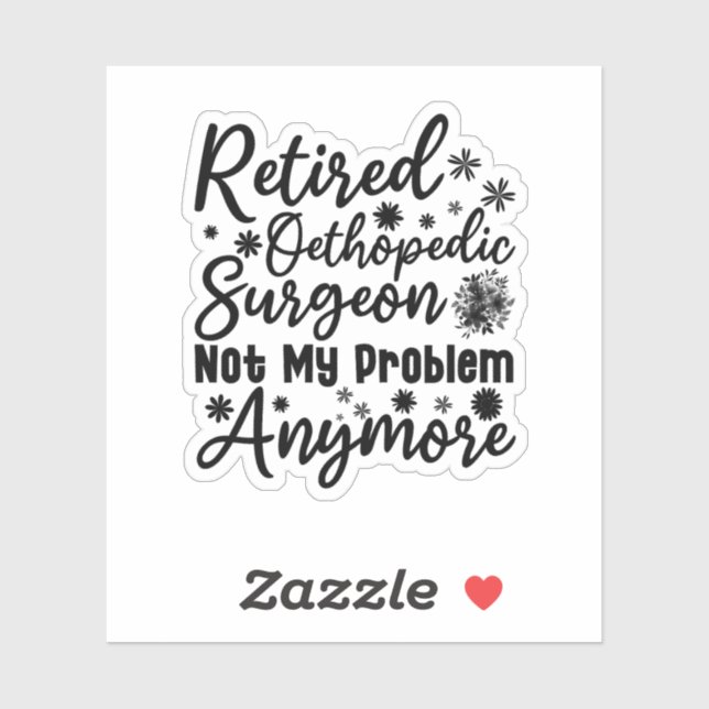 Retired Orthopedic Surgeon Not My Problem Anymore (Sheet)