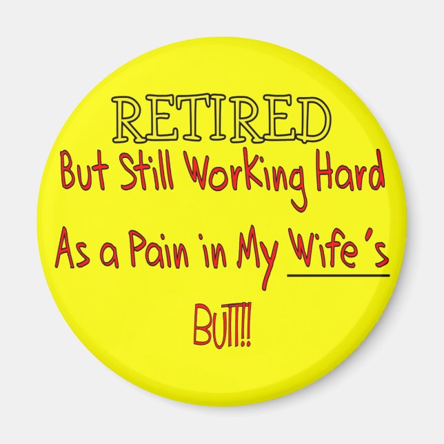 RETIRED "Pain in Wifes Butt!"~~ Funny Magnet (Front)