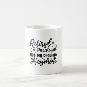 Retired Paralegal Not My Problem Anymore Coffee Mug