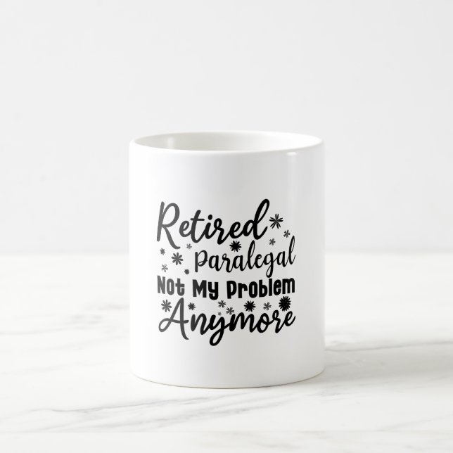 Retired Paralegal Not My Problem Anymore Coffee Mug (Center)