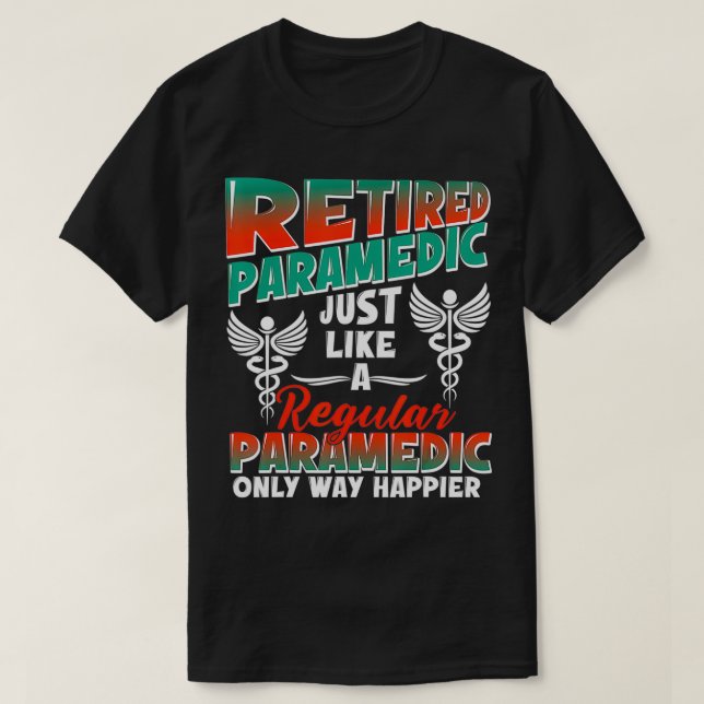 Retired Paramedic Just Like Regular Paramedic Only T-Shirt (Design Front)