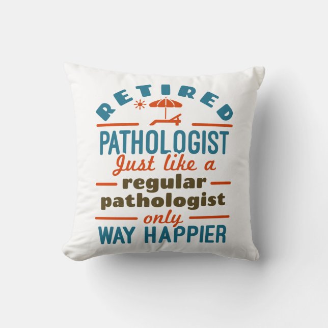 Retired Pathologist Happier Pathology Retirement Throw Pillow (Front)
