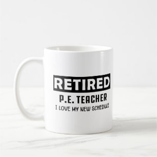 Retired PE Teacher I love my new schedule  Coffee Mug
