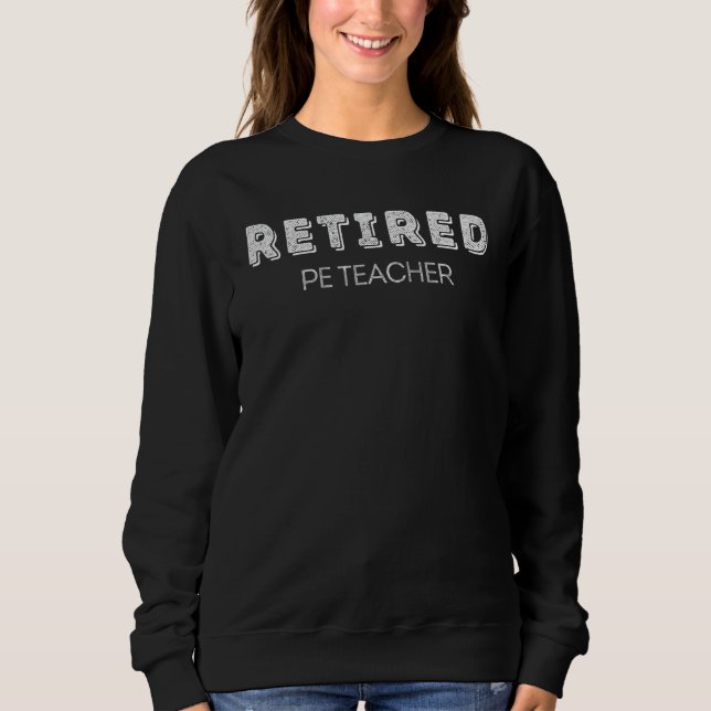 Retired Pe Teacher Not My Problem Sweatshirt (Front)