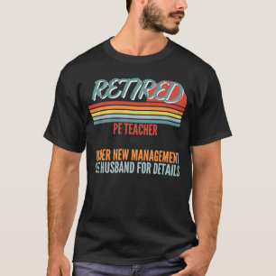 Retired Pe Teacher Under New Management Retirement T-Shirt