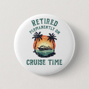 Retired Permanently On Cruise Time Retro 2 Inch Round Button
