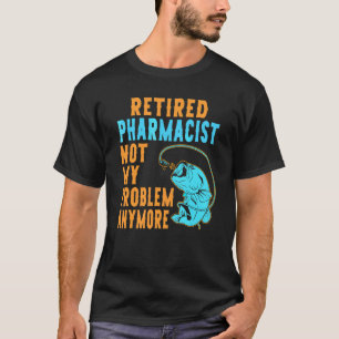 Retired Pharmacist Fishing  Retirement T-Shirt
