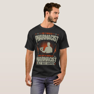 Retired Pharmacist Just Like A Regular Way Happier T-Shirt