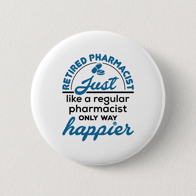 Retired Pharmacist Pharmacy Retirement Way Happier 2 Inch Round Button (Front)