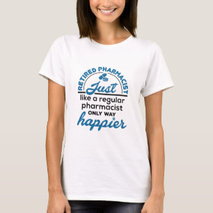 Retired Pharmacist Pharmacy Retirement Way Happier T-Shirt