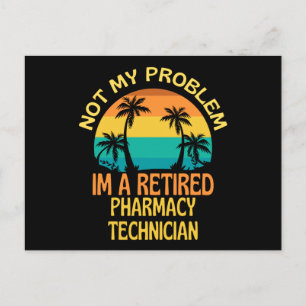 Retired Pharmacy Technician Not My Problem Anymore Postcard