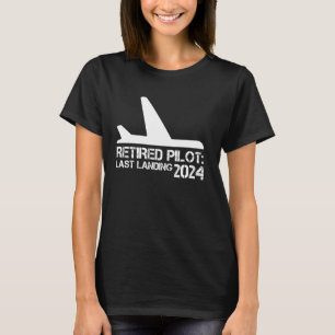 Retired Pilot Last Landing 2024 Funny Aviation Ret T-Shirt