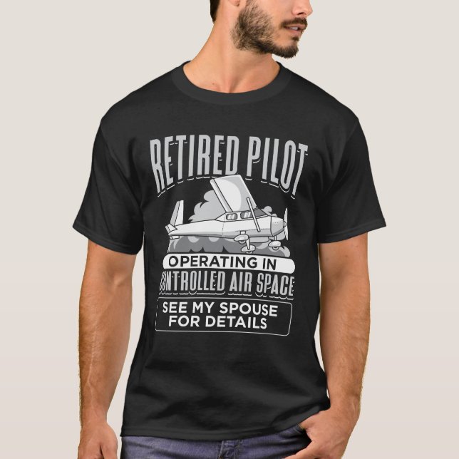 Retired Pilot Operating in Controlled Air Space T-Shirt (Front)