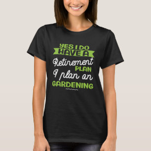 Retired plan gardening gardener retired grandpa T-Shirt