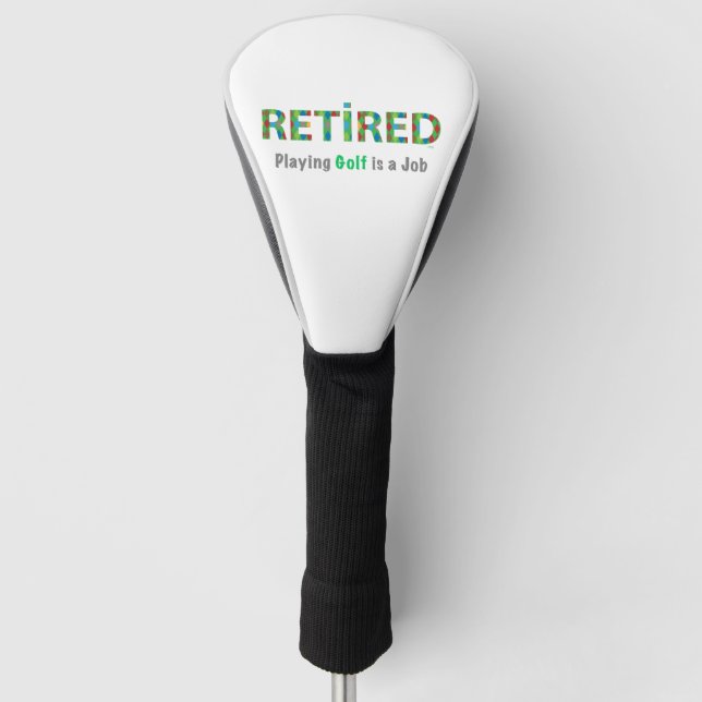 Retired Playing Golf is a Job Golf Head Cover (Front)