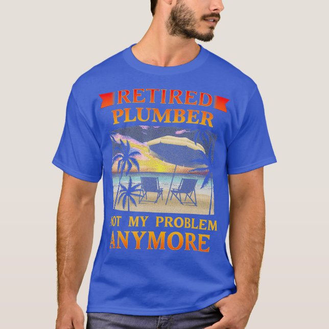 Retired Plumber  Funny Retirement Gift Pary T-Shirt (Front)