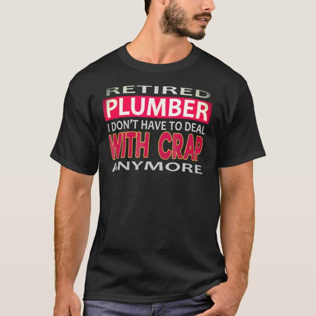 Retired Plumber I Dont Deal With Crap Anymore Plum T-Shirt (Front)