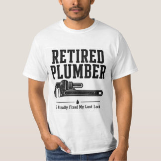 Retired Plumber T-Shirt — I Finally Fixed My Last