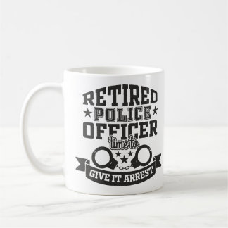 Retired Police Officer Give It Arrest Funny Coffee Mug
