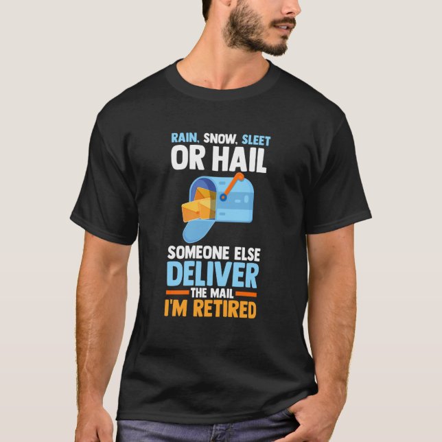 Retired Postal Worker Mail Carrier Rain Snow Sleet T-Shirt (Front)