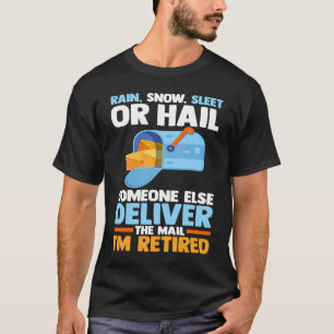 Retired Postal Worker Mail Carrier Rain Snow Sleet T-Shirt