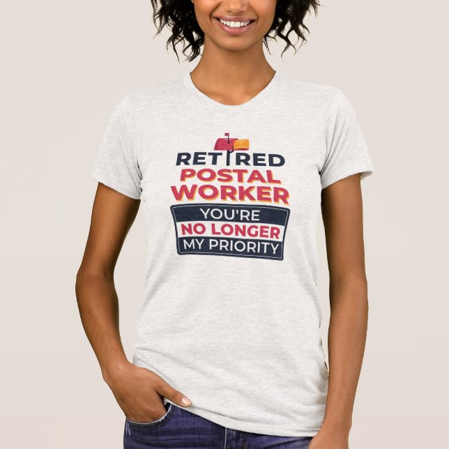 Retired Postal Worker No Longer My Priority Funny T-Shirt (Front)