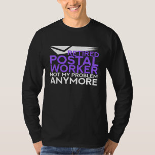 Retired Postal Worker Not My Problem Anymore Mail  T-Shirt