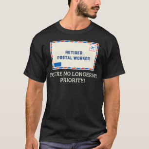Retired Postal Worker Priority Joke Mail T-Shirt