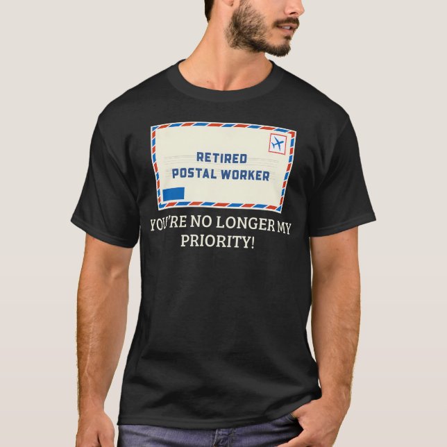 Retired Postal Worker Priority Joke Mail T-Shirt (Front)